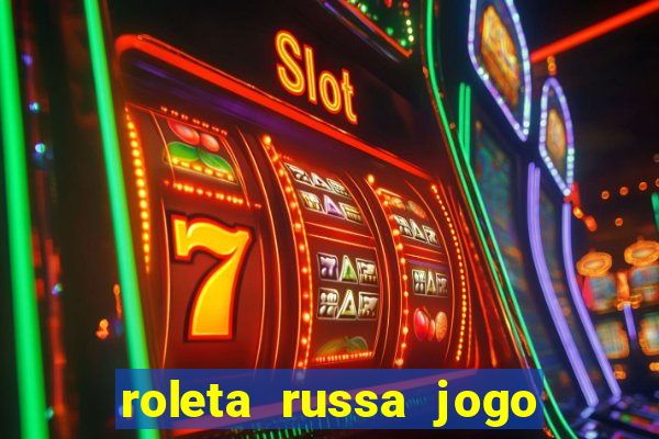 roleta russa jogo como funciona